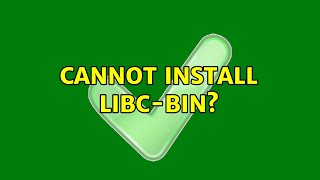 Cannot Install Libc-bin?