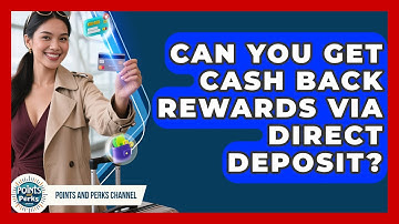 Can You Get Cash Back Rewards Via Direct Deposit? - Points and Perks Channel