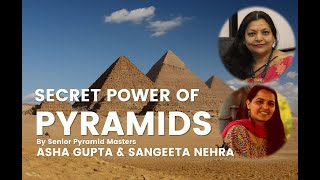 Pyramid Speaks | Secret Power of Pyramids by Senior Pyramid Masters Asha Gupta & Sangeeta Nehra