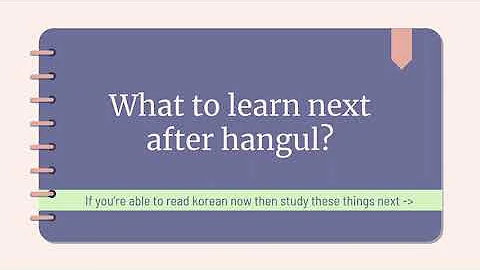 What to learn next after Hangul? [ A HELPFUL GUIDE]