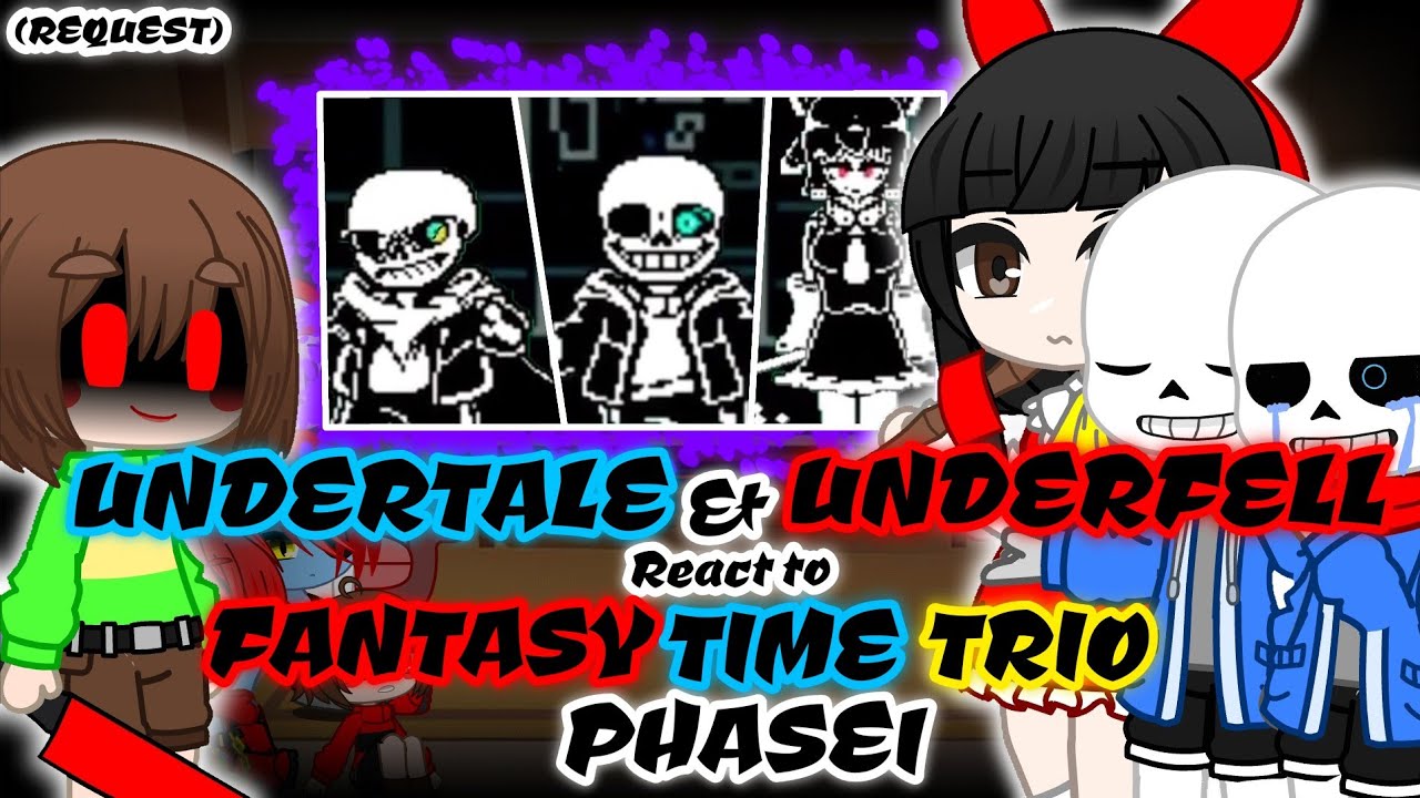 UNDERTALE & UNDERFELL REACT TO FANTASY TIME TRIO PHASE 1 (REQUEST ...