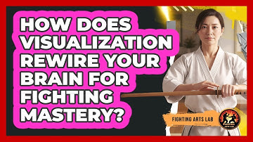 How Does Visualization Rewire Your Brain For Fighting Mastery? - Fighting Arts Lab
