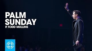 Palm Sunday | Pastor Todd Mullins