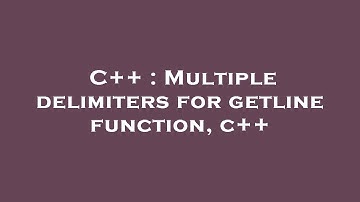 C++ : Multiple delimiters for getline function, c++
