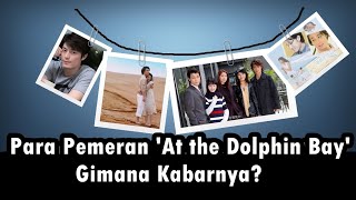 Apa Kabar Para Pemain Drama 'At the Dolphin Bay'?