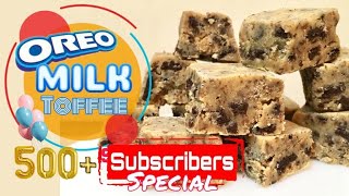 OREO MILK TOFFEE || 500 SUBSCRIBERS SPECIAL 