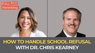 Dr. Chris Kearney on School Refusal and How to Handle It | Full-Tilt Parenting