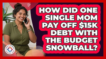 How Did One Single Mom Pay Off $15K Debt With The Budget Snowball? - Single Parent Support Hub