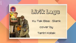 Lirik Lagu Ku tak Bisa ~ Slank | cover by Tantri kotak