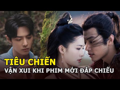 #1 Tiêu Chiến gặp vận xui khi phim mới với Lý Thấm bị đắp chiếu vô thời hạn Mới Nhất