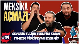 "Sevgilin Evlilik Teklifini Kabul Etmezse İlişki Devam Eder Mi?" | Meksika Açmazı #14