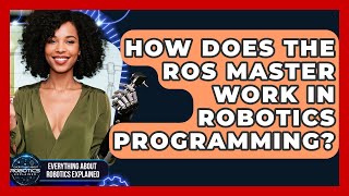 Celebrity How Does The ROS Master Work In Robotics Programming? - Everything About Robotics Explained Wealth