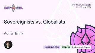Sovereignists vs. Globalists by Adrian Brink | Devcon SEA
