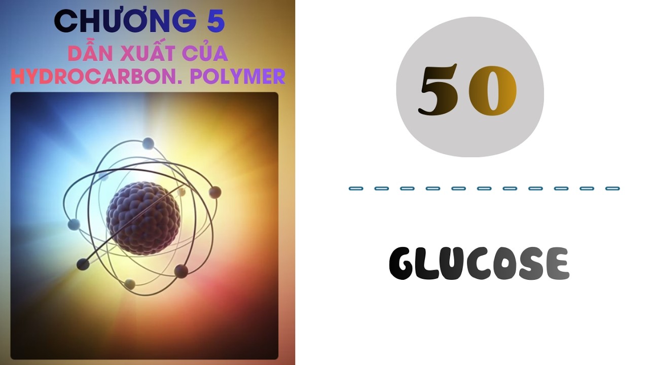 Hóa 9 |Chương 5| Bài 50: GLUCOSE