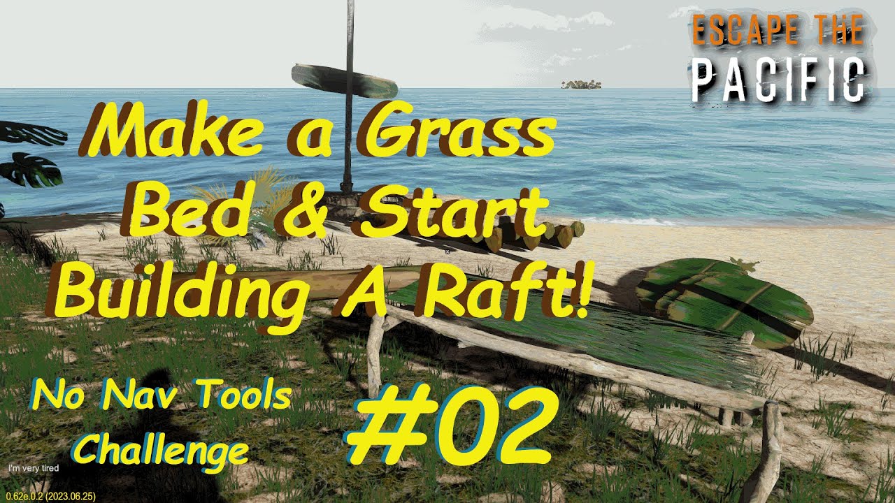Make a Grass Bed & Start Building a Raft | Escape The Pacific | No Nav ...