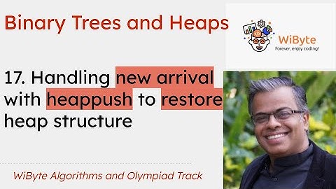 17. Binary Trees and Heaps: Handling new arrival with heappush to restore heap structure