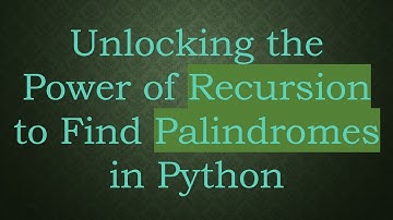 Unlocking the Power of Recursion to Find Palindromes in Python