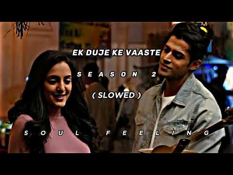 Ek Duje Ke Vaaste Season 2 ( Slowed Reverb) || Soul Feelings || Lofi Song ||