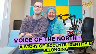 Voice of the North: A Story of Accents, Identity & Belonging