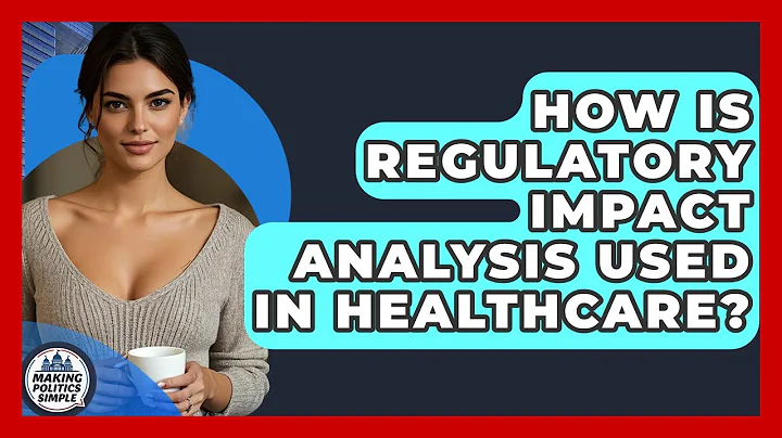 How Is Regulatory Impact Analysis Used In Healthcare? - Making Politics Simple