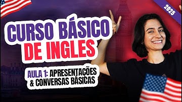 Curso Básico de Inglês 2025 - Aula 1 - Apresentações & Conversas Básicas