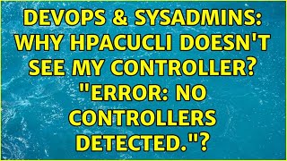 DevOps & SysAdmins: Why hpacucli doesn't see my controller? "Error: No controllers detected."? Net Worth