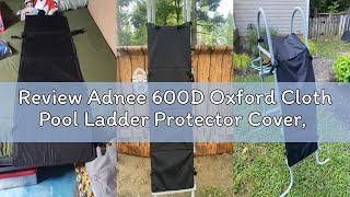 Review Adnee 600D Oxford Cloth Pool Ladder Protector Cover, 47.5''x15.7''Pool Step Guards,Swimming P