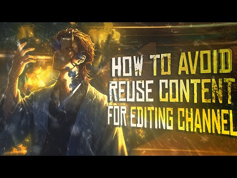 How To Avoid Reused Content On Editing Channels | Monetization Guide