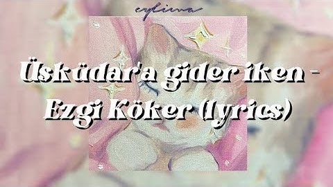 Thumbnail of Üsküdar'a gider iken - Ezgi Köker (lyrics)
