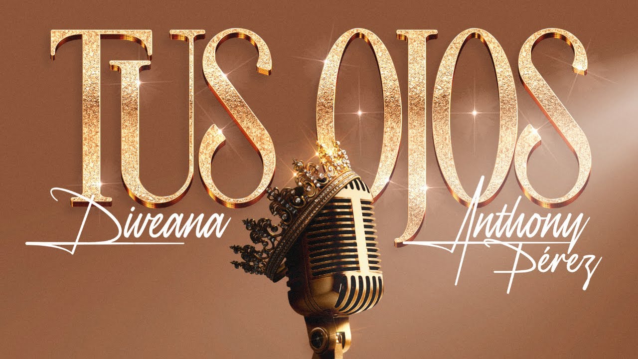 Diveana feat Anthony Pérez “Tus Ojos” (Versión Deluxe)