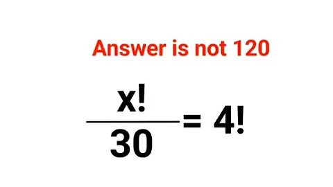 x!/30 = 4! The answer is not 120. 90% could not do it! Can you do it? #maths #mathematics #factorial