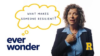 Ever Wonder: What Makes Someone Resilient?