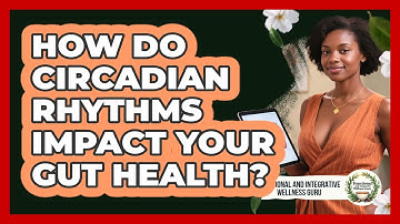 How Do Circadian Rhythms Impact Your Gut Health? - Functional and Integrative Wellness Guru