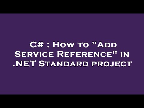 C# : How to "Add Service Reference" in .NET Standard project