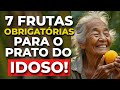 7 Frutas OBRIGATÓRIAS para o IDOSO que quer viver MUITO!