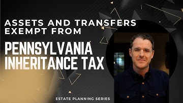Pennsylvania Inheritance Tax - What Assets and Transfers are EXEMPT? (3)