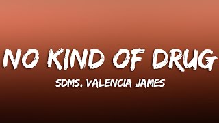 SDMS, Valencia James - No Kind Of Drug (Lyrics) [7clouds Release]