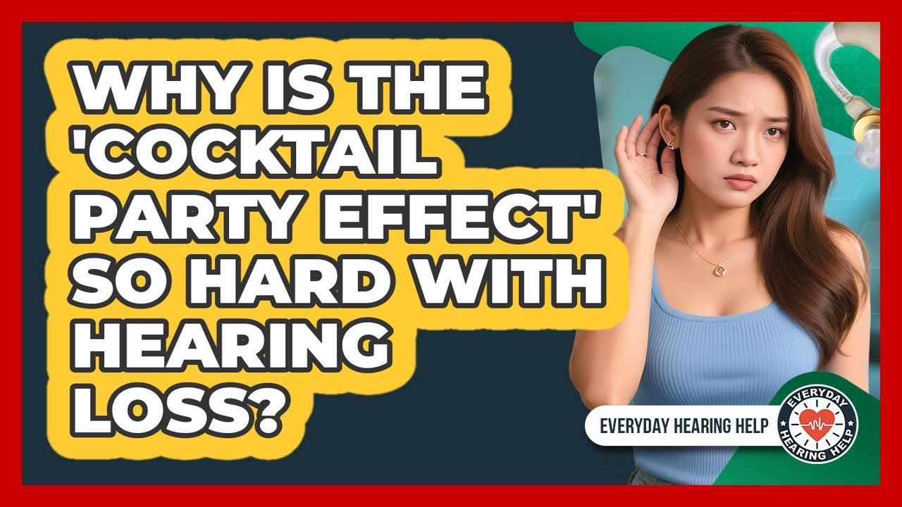 Why Is The 'cocktail Party Effect' So Hard With Hearing Loss