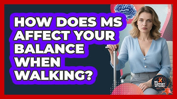 How Does MS Affect Your Balance When Walking?