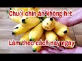 Cách bảo quản Chuối không sợ bị hư nữa.