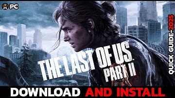 How to Download & Install The Last of Us Part II on Your PC | Step-by-Step Guide