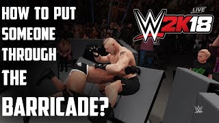 How to put someone through the barricade - WWE 2K18