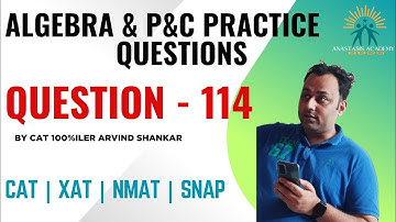 Q114 | Algebra & PnC Playlist | 300 Algebra & PnC Questions Solved by CAT100%iler Arvind Shankar