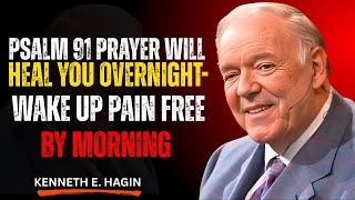 “Psalm 91 Prayer Will Heal You Overnight 🌙 | Wake Up Pain Free by Morning || Kenneth E Hagin