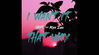 HANS X feat. MIKE ZUBI - I WANT IT THAT WAY (Audio Only)