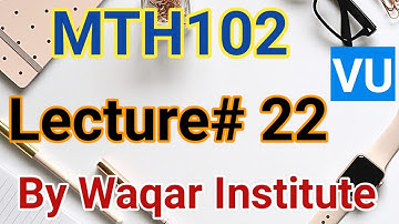 MTH102 lecture 22 by Waqar Institute | virtual university | Sir Vicky | Short lectures by waqar