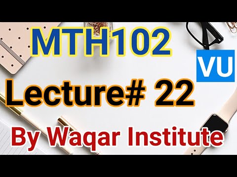 MTH102 lecture 22