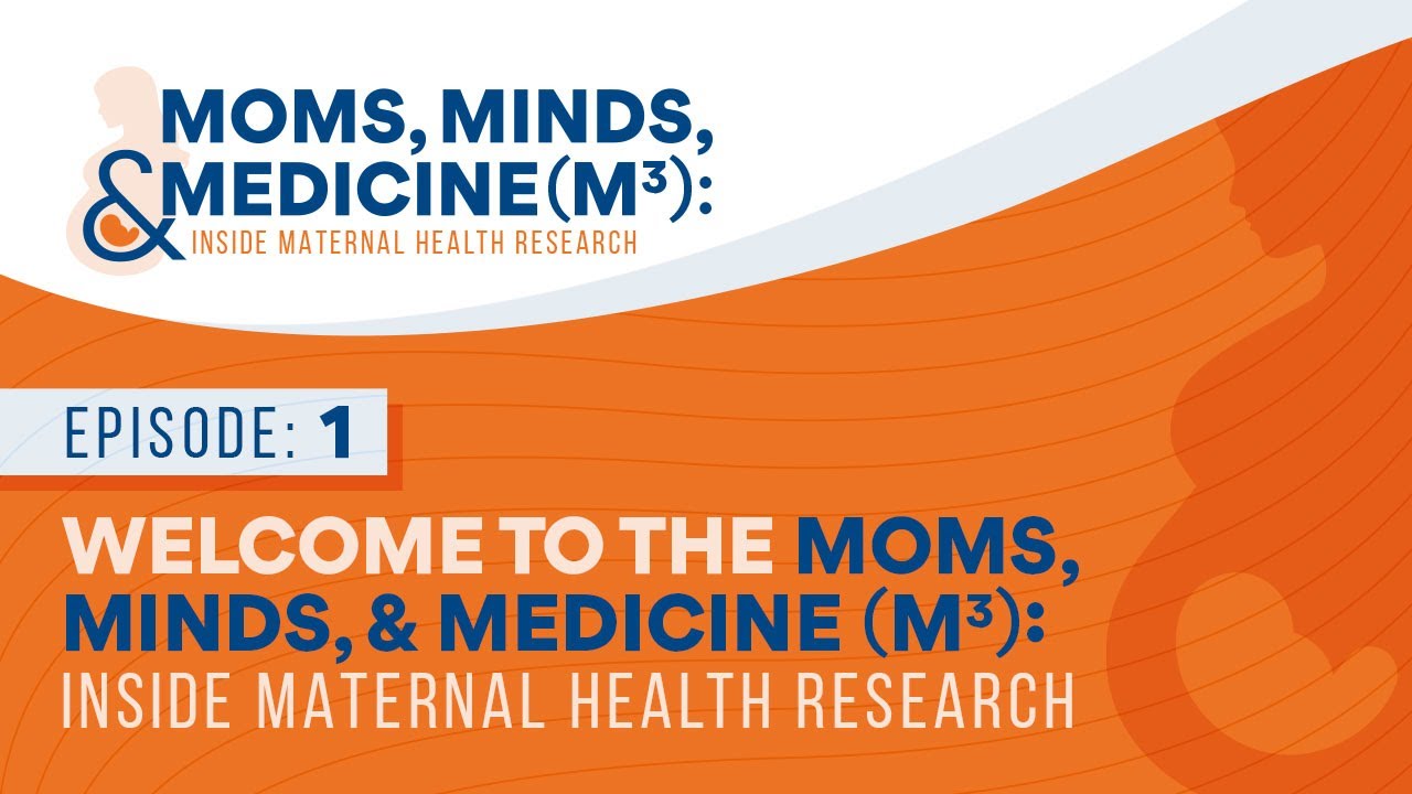 Introducing Moms, Minds & Medicine (M3): Inside Maternal Health Research
