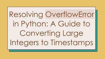 Resolving OverflowError in Python: A Guide to Converting Large Integers to Timestamps