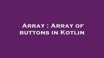Array : Array of buttons in Kotlin